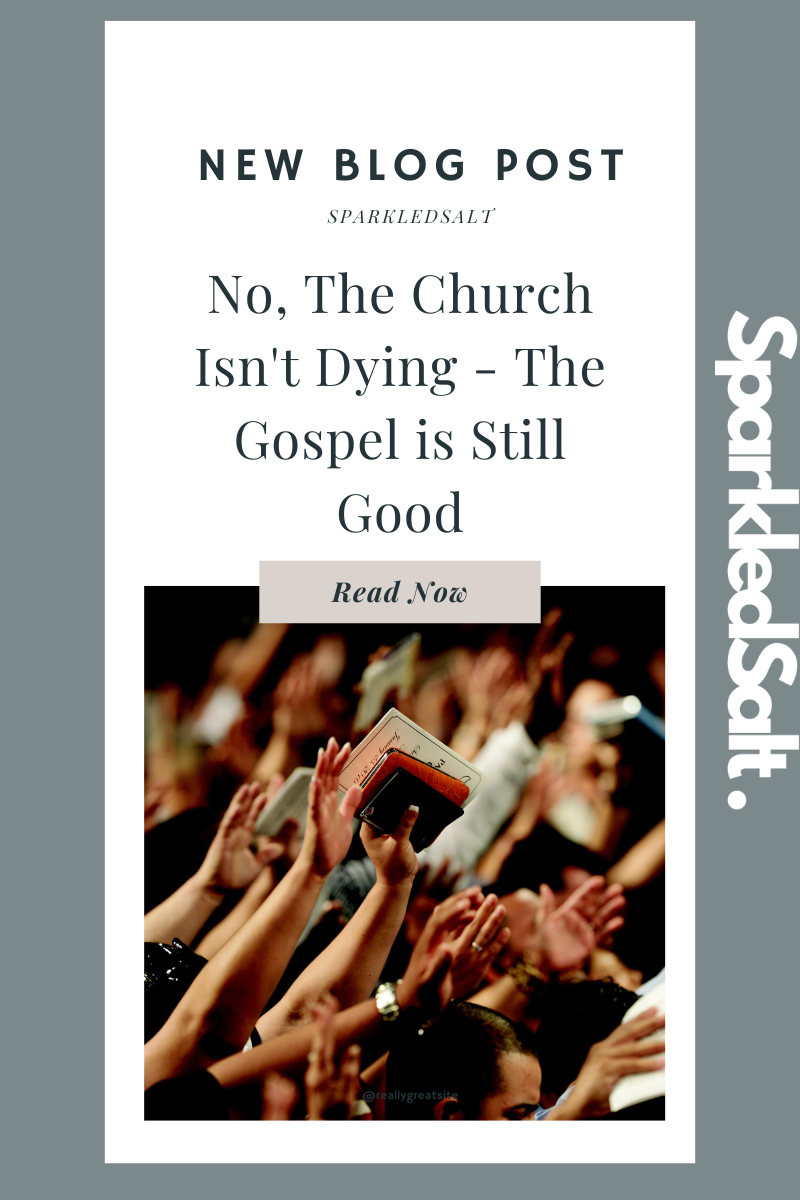 No, The Church Isn't Dying - The Gospel is Still Good