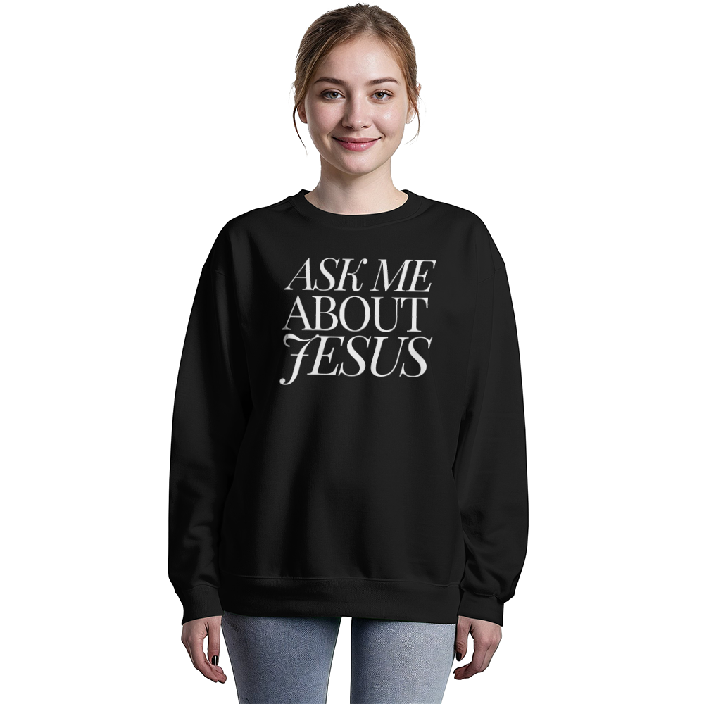 Ask Me About Jesus Evangelical Sweatshirt - Share the Gospel